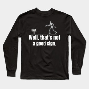 Well That's Not A Good Sign Funny Skeleton Sarcastic Graphic Long Sleeve T-Shirt
